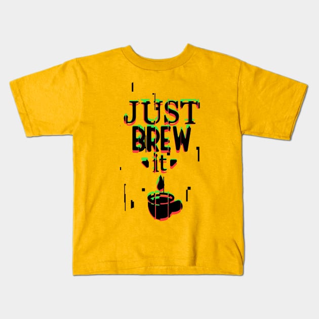 Just Brew It Kids T-Shirt by Kufic Studio